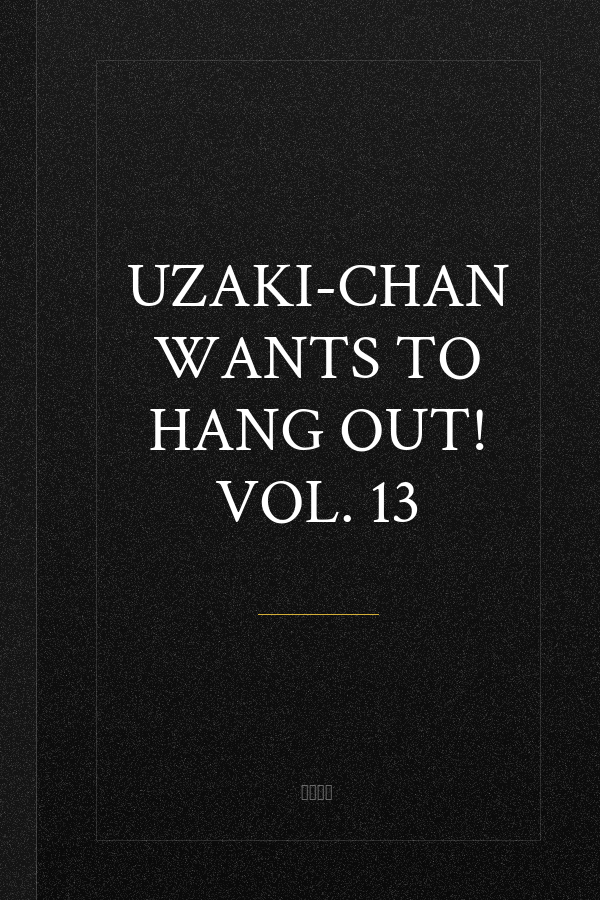 Uzaki-chan Wants to Hang Out! Vol. 13