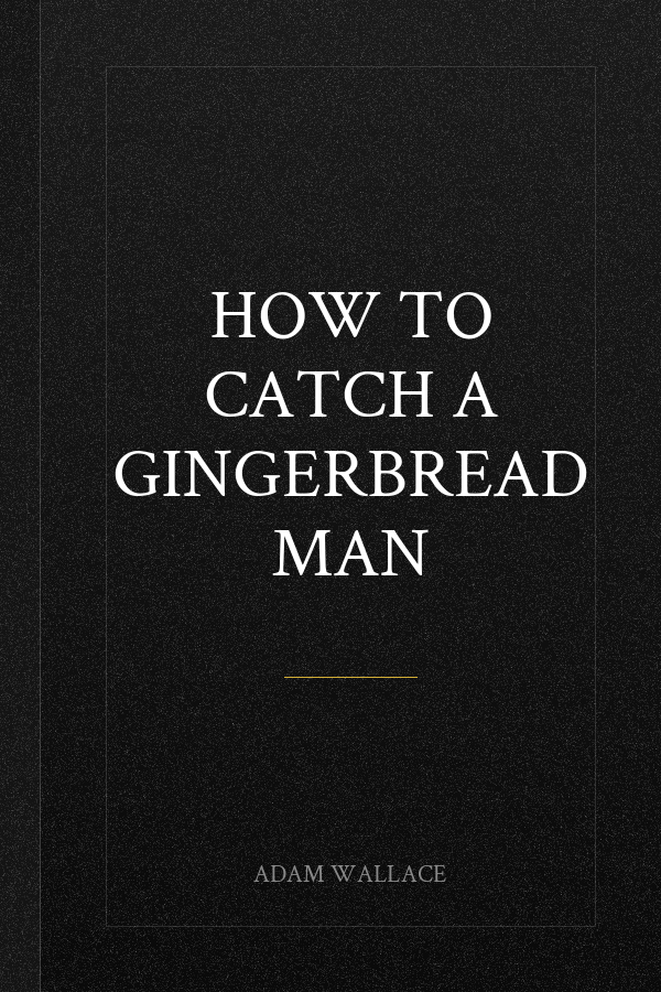 How to Catch a Gingerbread Man