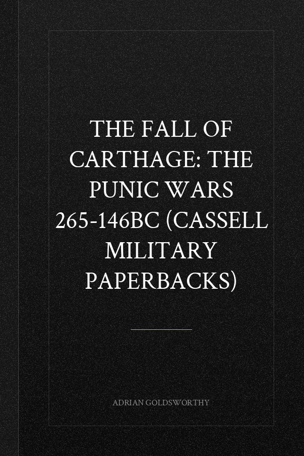 The Fall of Carthage: The Punic Wars 265-146BC (Cassell Military Paperbacks)