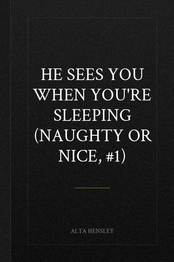 He Sees You When You're Sleeping (Naughty or Nice, #1)