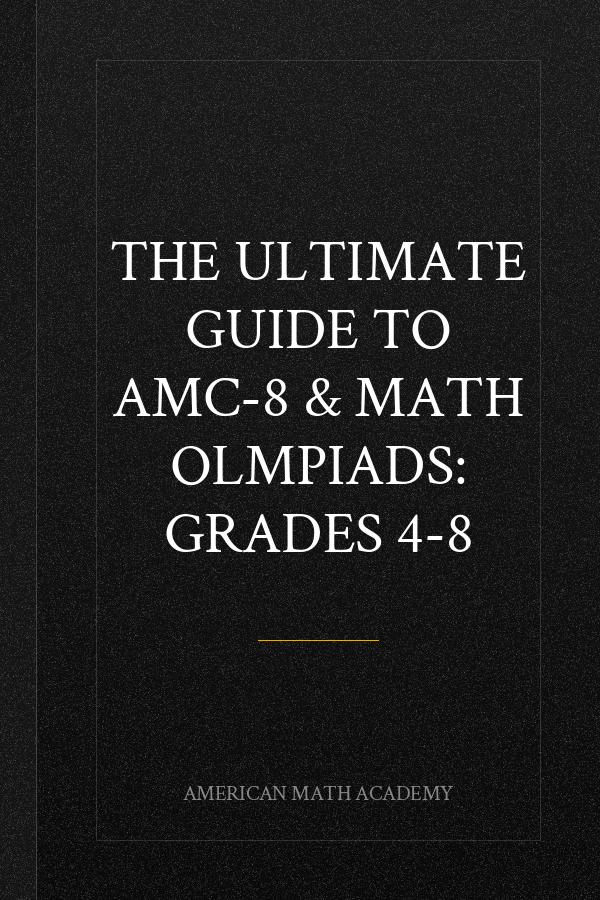 THE ULTIMATE GUIDE TO AMC-8 & MATH OLMPIADS: GRADES 4-8