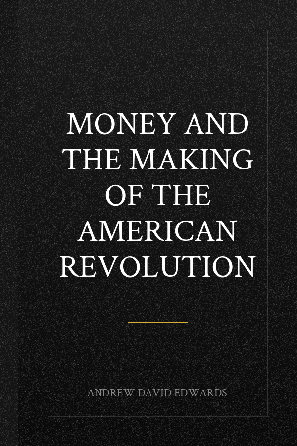 Money and the Making of the American Revolution