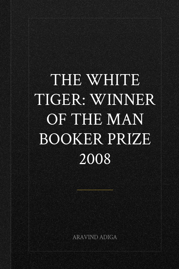 The White Tiger: WINNER OF THE MAN BOOKER PRIZE 2008
