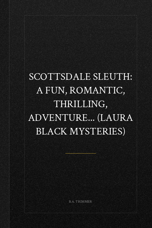 Scottsdale Sleuth: a fun, romantic, thrilling, adventure... (Laura Black Mysteries)
