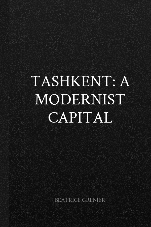 Tashkent: A Modernist Capital