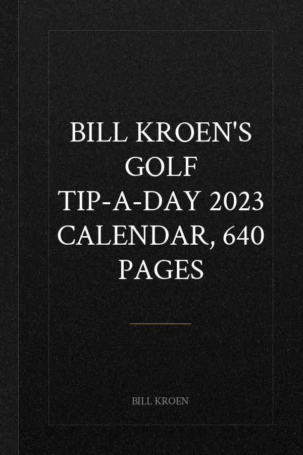 Bill Kroen's Golf Tip-A-Day 2023 Calendar, 640 Pages