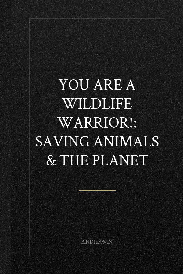 You Are a Wildlife Warrior!: Saving Animals & the Planet