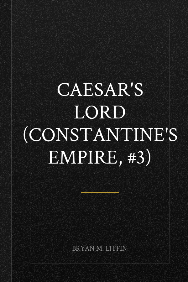 Caesar's Lord (Constantine's Empire, #3)