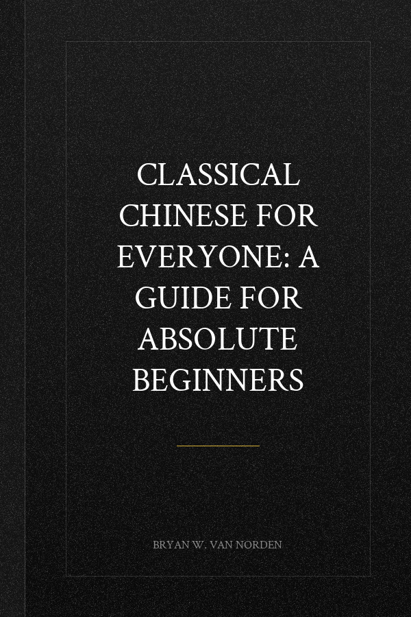 Classical Chinese for Everyone: A Guide for Absolute Beginners