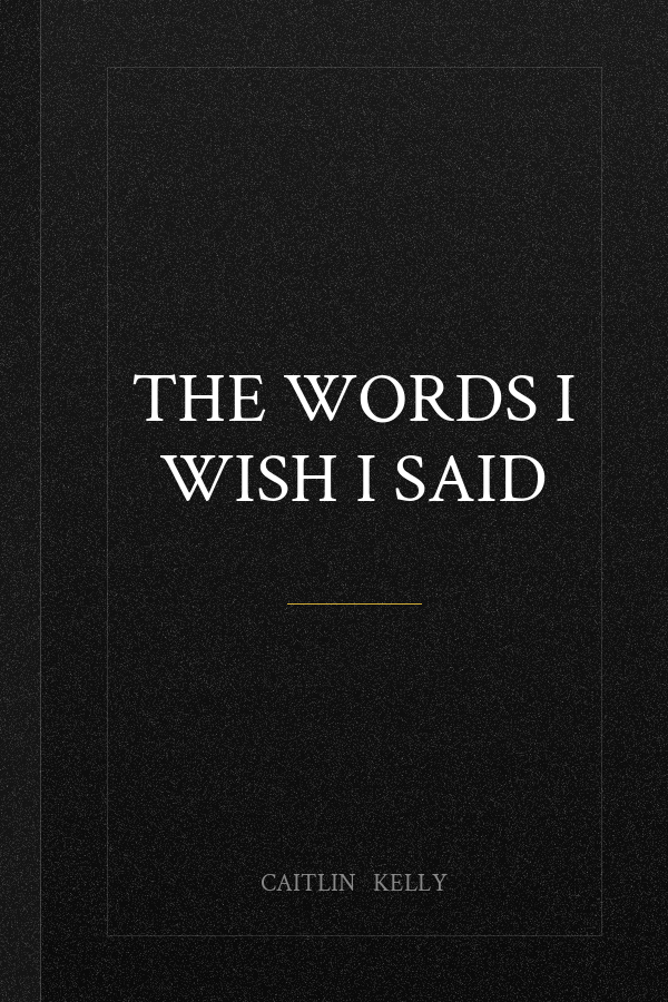 The Words I Wish I Said