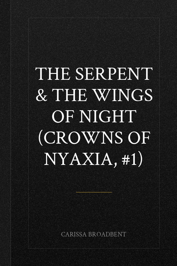 The Serpent & the Wings of Night (Crowns of Nyaxia, #1)