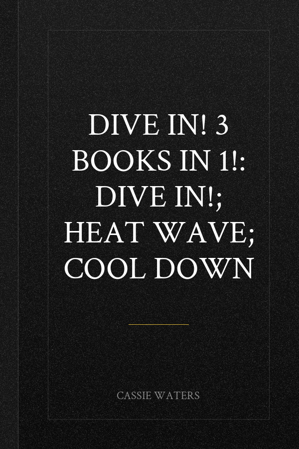 Dive In! 3 Books in 1!: Dive In!; Heat Wave; Cool Down