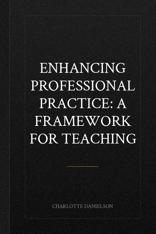 Enhancing Professional Practice: A Framework for Teaching