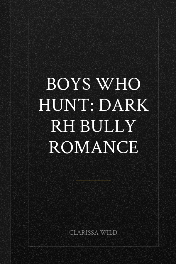 Boys Who Hunt: Dark RH Bully Romance