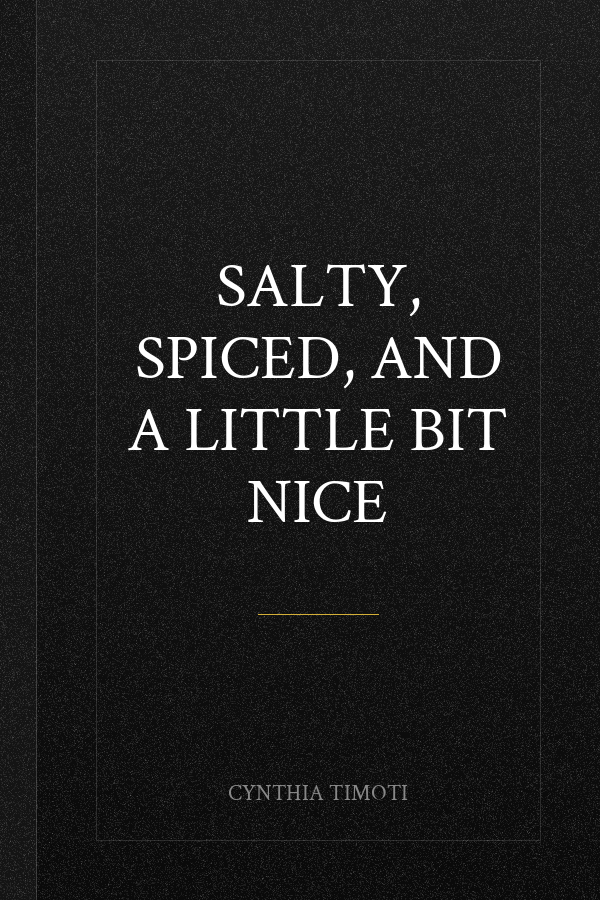 Salty, Spiced, and a Little Bit Nice