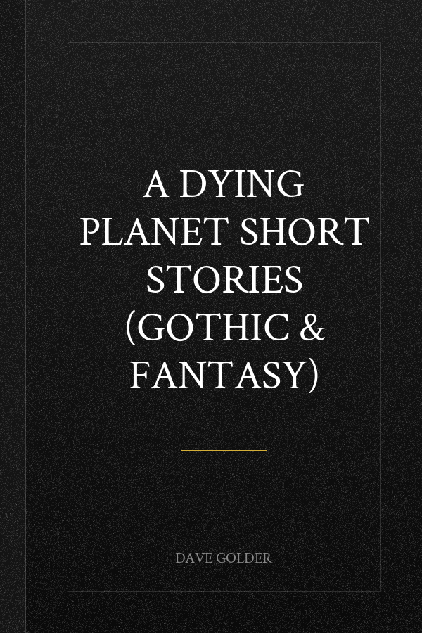 A Dying Planet Short Stories (Gothic & Fantasy)
