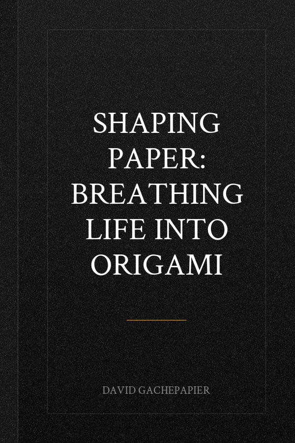 Shaping Paper: Breathing Life into Origami