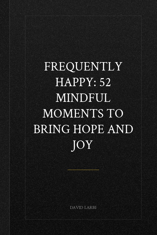 Frequently Happy: 52 Mindful Moments to Bring Hope and Joy
