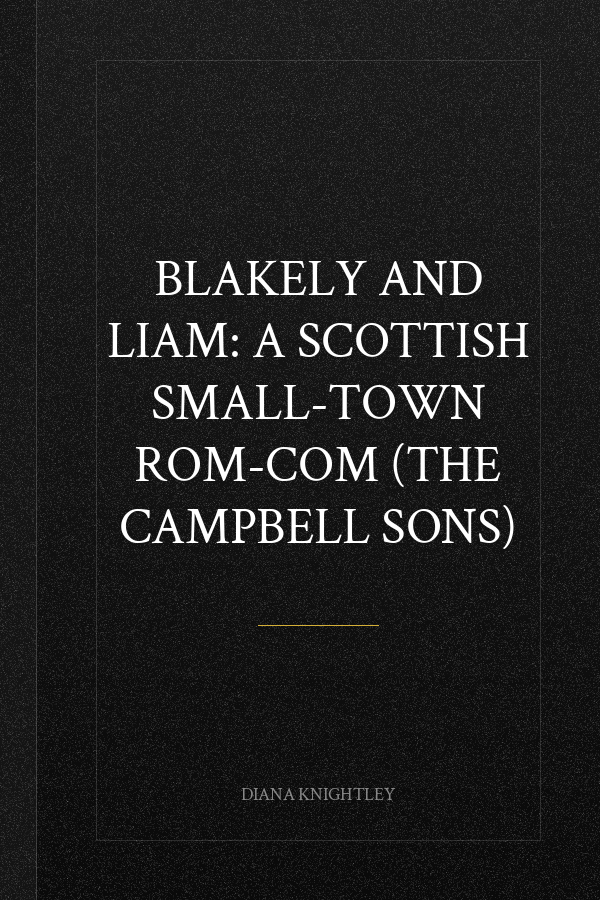 Blakely and Liam: A Scottish Small-Town Rom-Com (The Campbell Sons)