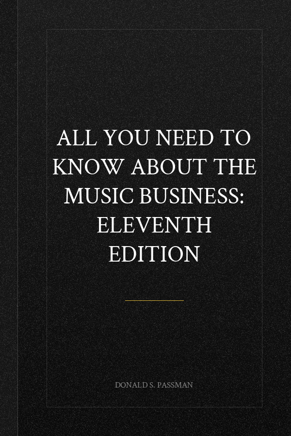 All You Need to Know About the Music Business: Eleventh Edition