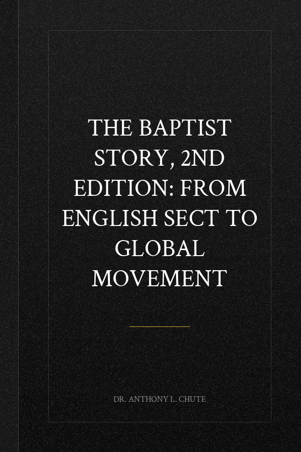 The Baptist Story, 2nd Edition: From English Sect to Global Movement