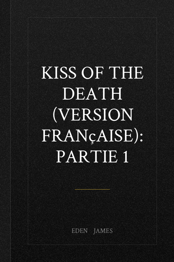 Kiss of the Death (version française): Partie 1