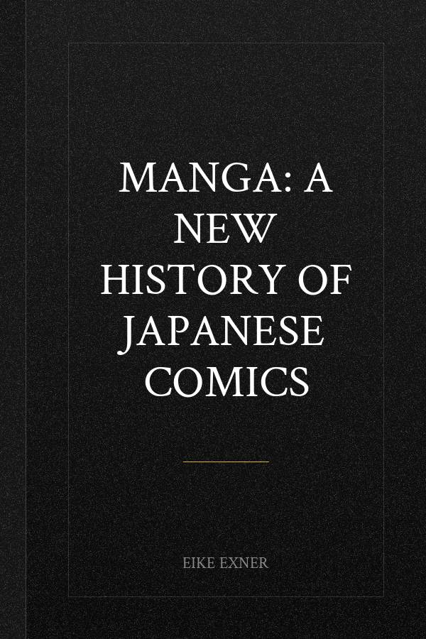 Manga: A New History of Japanese Comics