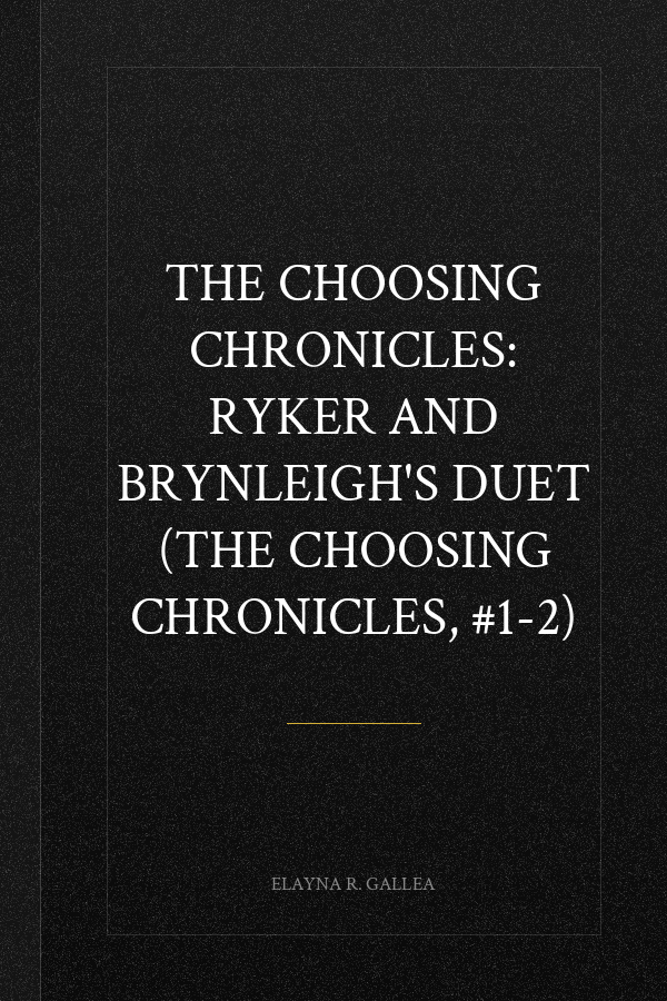 The Choosing Chronicles: Ryker and Brynleigh's Duet (The Choosing Chronicles, #1-2)