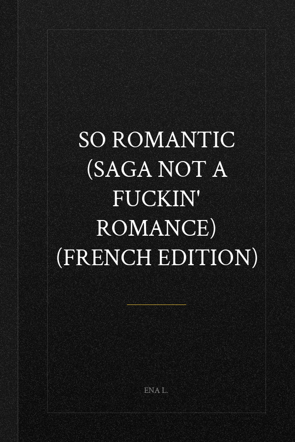 So romantic (Saga Not a fuckin' romance) (French Edition)