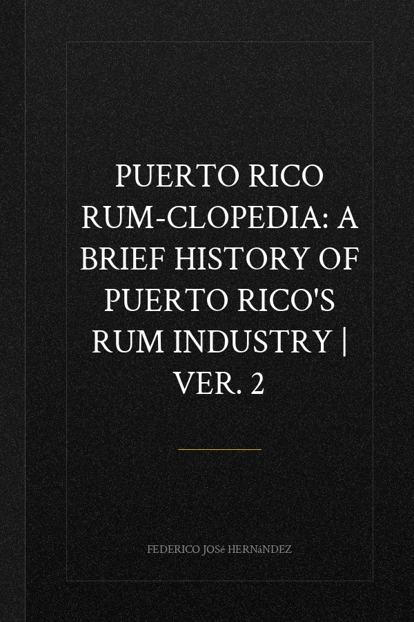 Puerto Rico Rum-Clopedia: A brief history of Puerto Rico's Rum Industry | Ver. 2