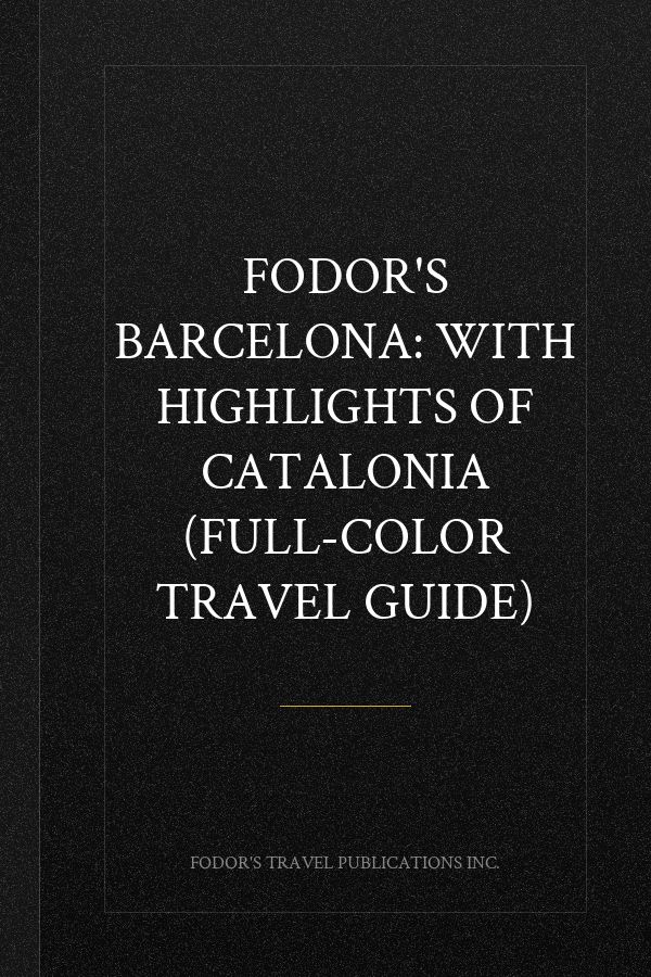 Fodor's Barcelona: with Highlights of Catalonia (Full-color Travel Guide)