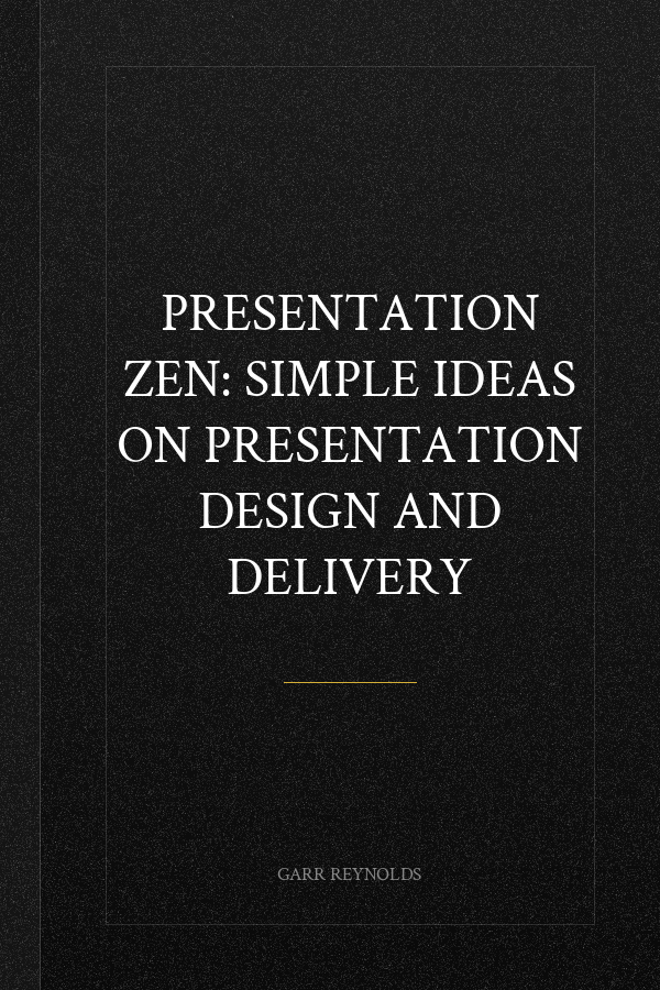 Presentation Zen: Simple Ideas on Presentation Design and Delivery