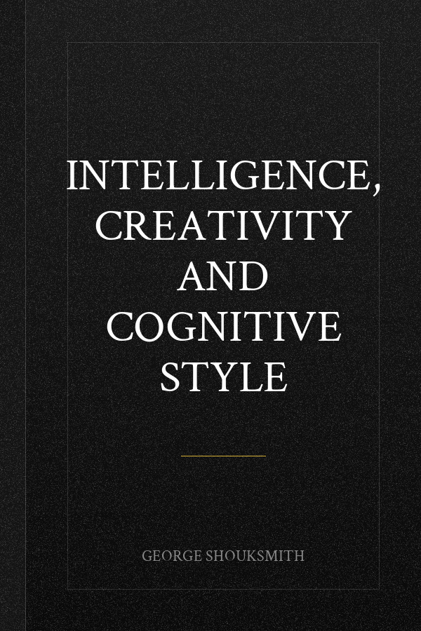 Intelligence, Creativity and Cognitive Style