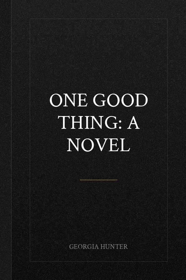 One Good Thing: A Novel