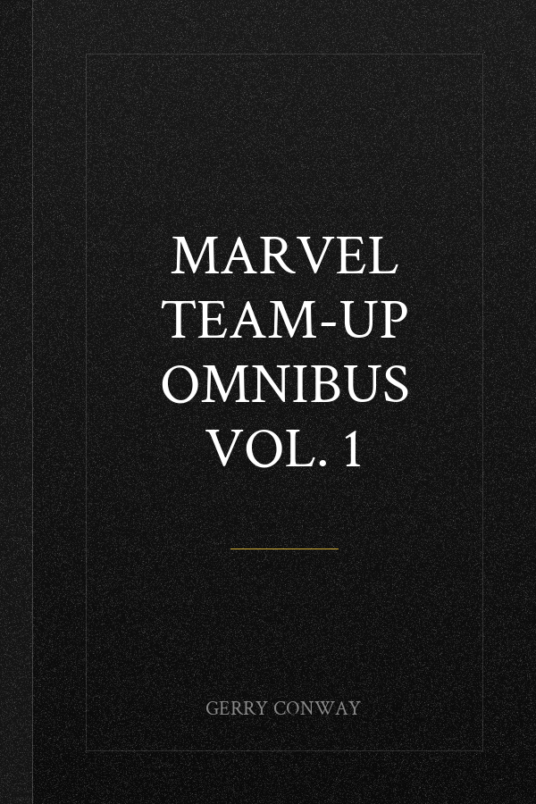 Marvel Team-Up Omnibus Vol. 1