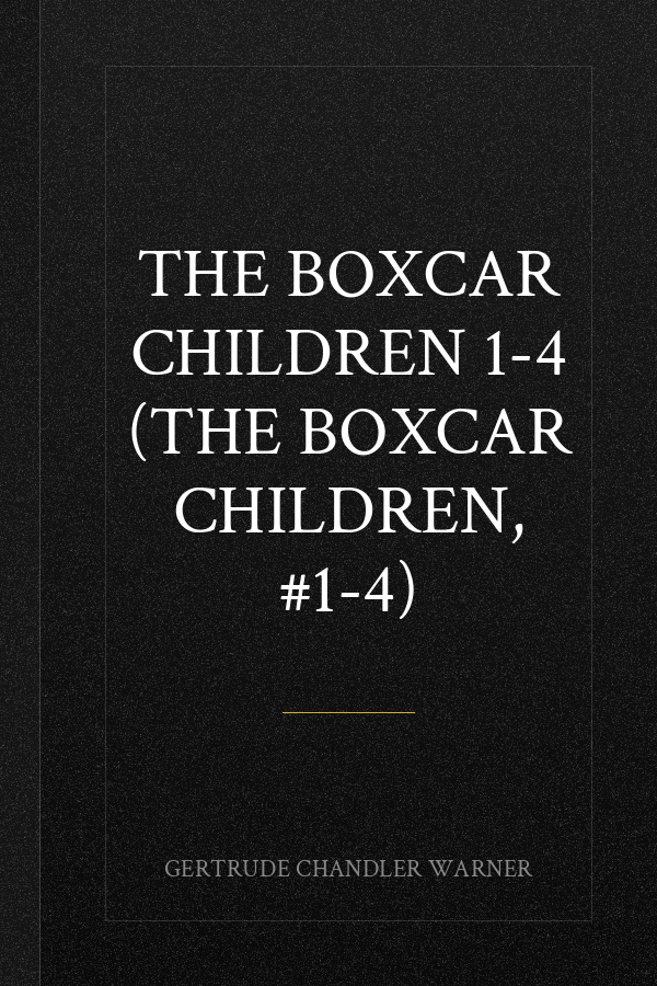 The Boxcar Children 1-4 (The Boxcar Children, #1-4)