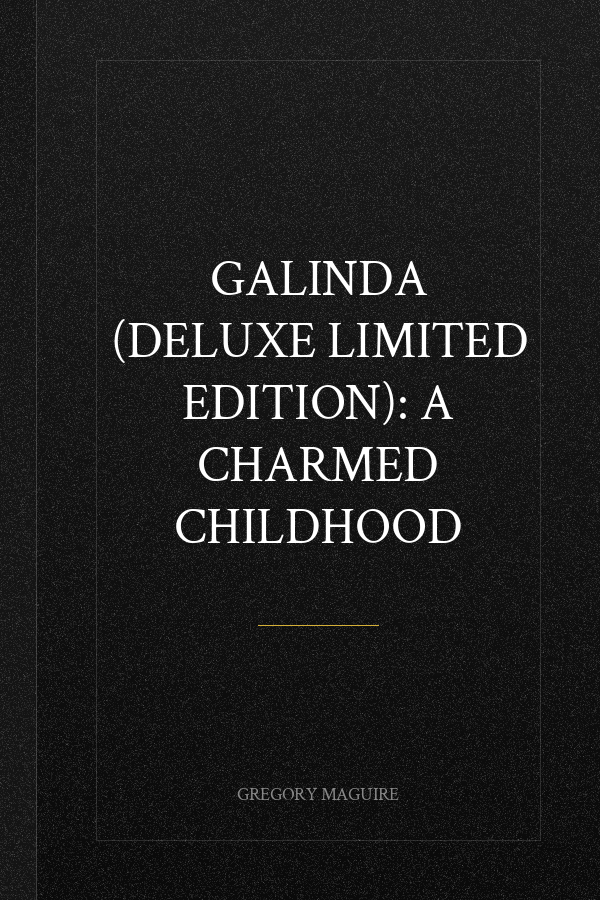 Galinda (Deluxe Limited Edition): A Charmed Childhood