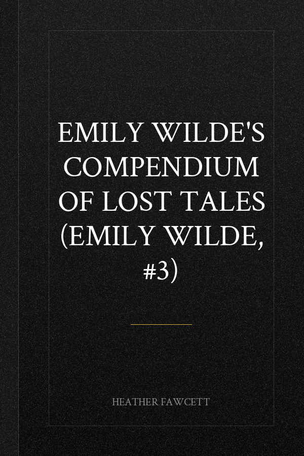 Emily Wilde's Compendium of Lost Tales (Emily Wilde, #3)