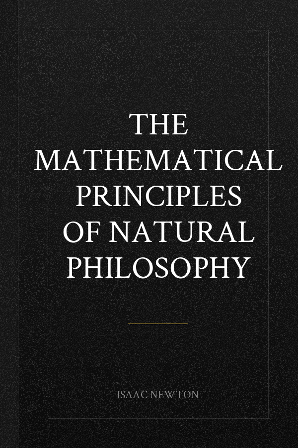 The Mathematical Principles of Natural Philosophy