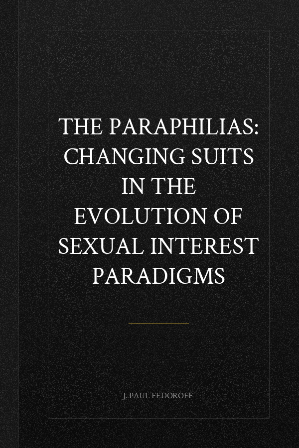 The Paraphilias: Changing Suits in the Evolution of Sexual Interest Paradigms