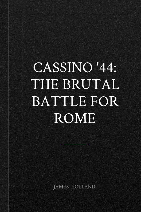 Cassino '44: The Brutal Battle for Rome