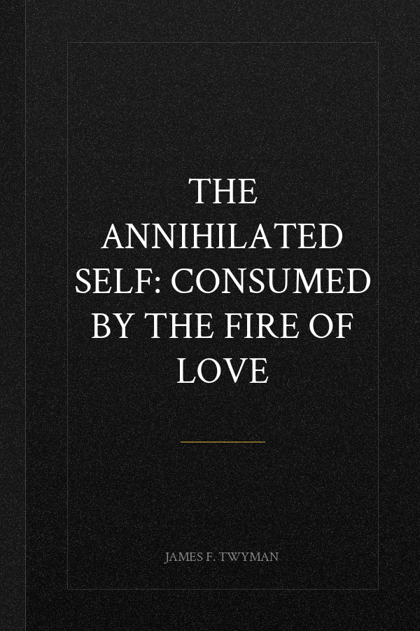 The Annihilated Self: Consumed by the Fire of Love