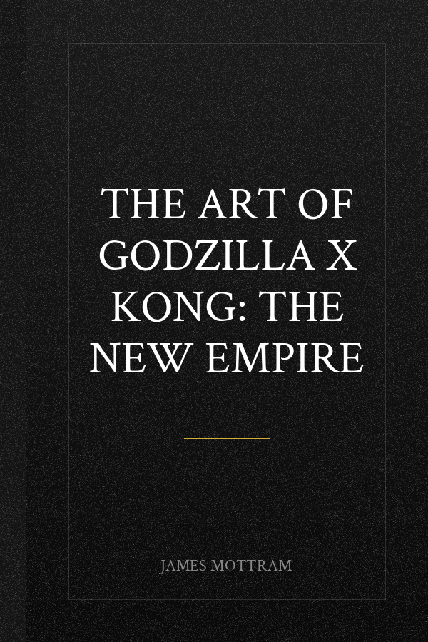 The Art of Godzilla x Kong: The New Empire