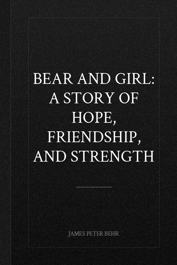 Bear and Girl: A Story of Hope, Friendship, and Strength