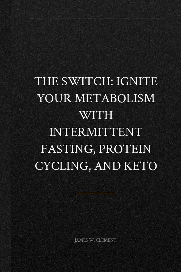 The Switch: Ignite Your Metabolism with Intermittent Fasting, Protein Cycling, and Keto