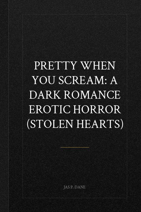 Pretty When You Scream: A Dark Romance Erotic Horror (Stolen Hearts)