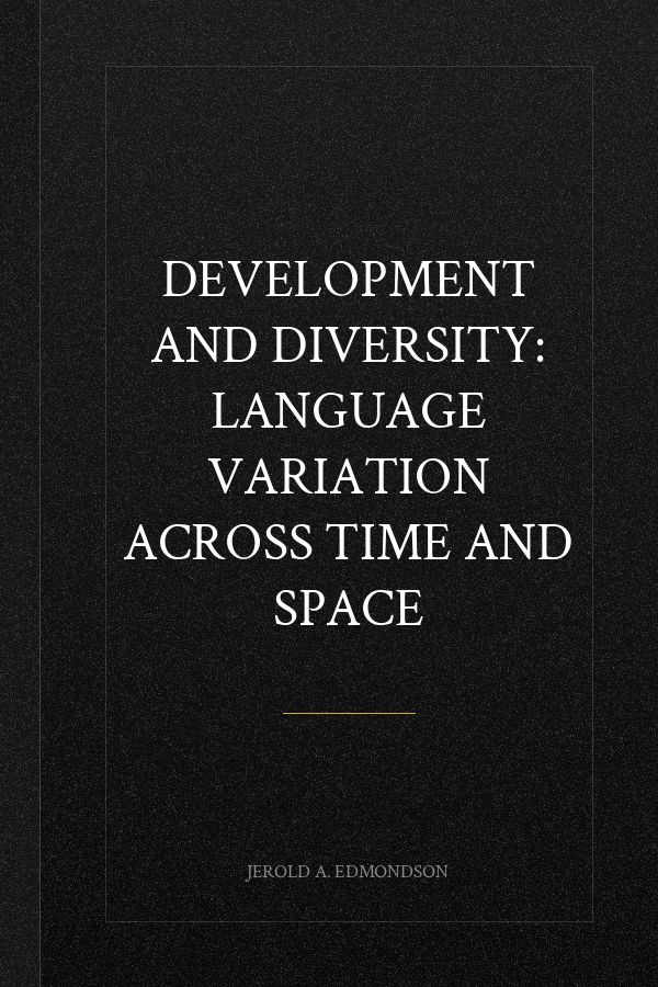 Development and Diversity: Language Variation Across Time and Space