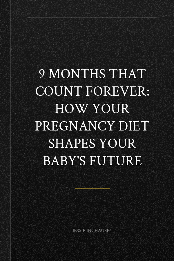 9 Months That Count Forever: How Your Pregnancy Diet Shapes Your Baby's Future