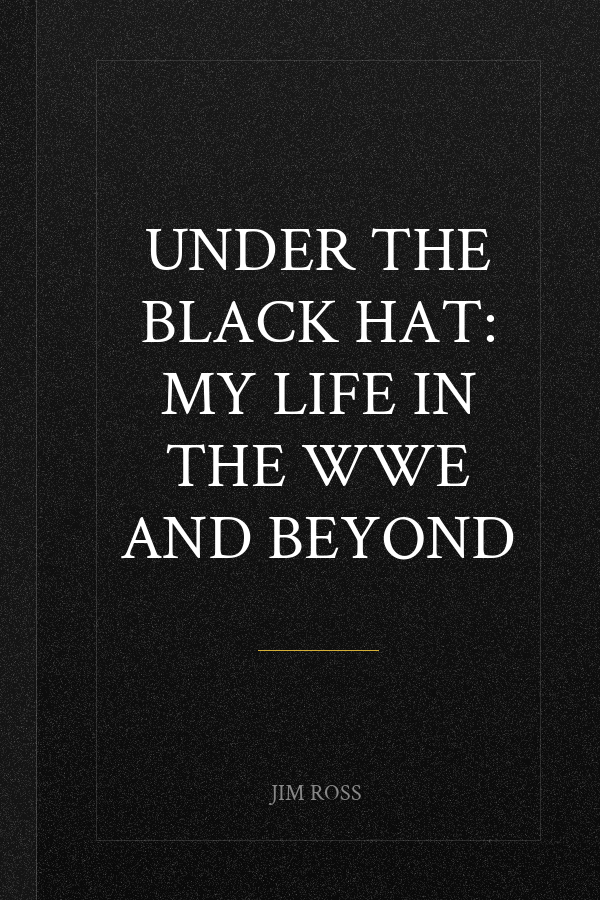 Under the Black Hat: My Life in the WWE and Beyond