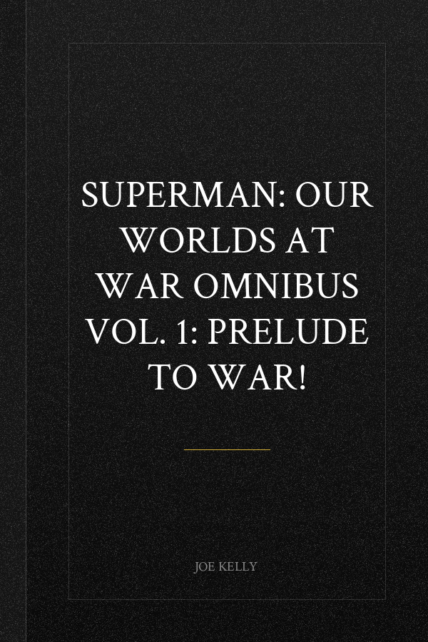 Superman: Our Worlds at War Omnibus Vol. 1: Prelude to War!